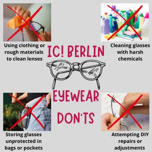 Avoid these actions to keep your ic! berlin glasses in good condition